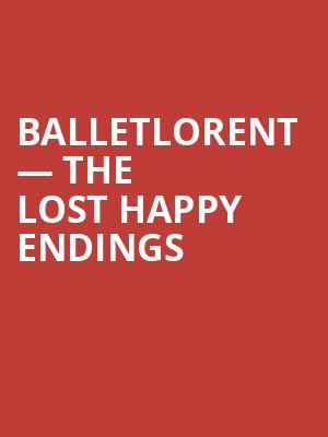 balletLORENT — The Lost Happy Endings at Sadlers Wells Theatre